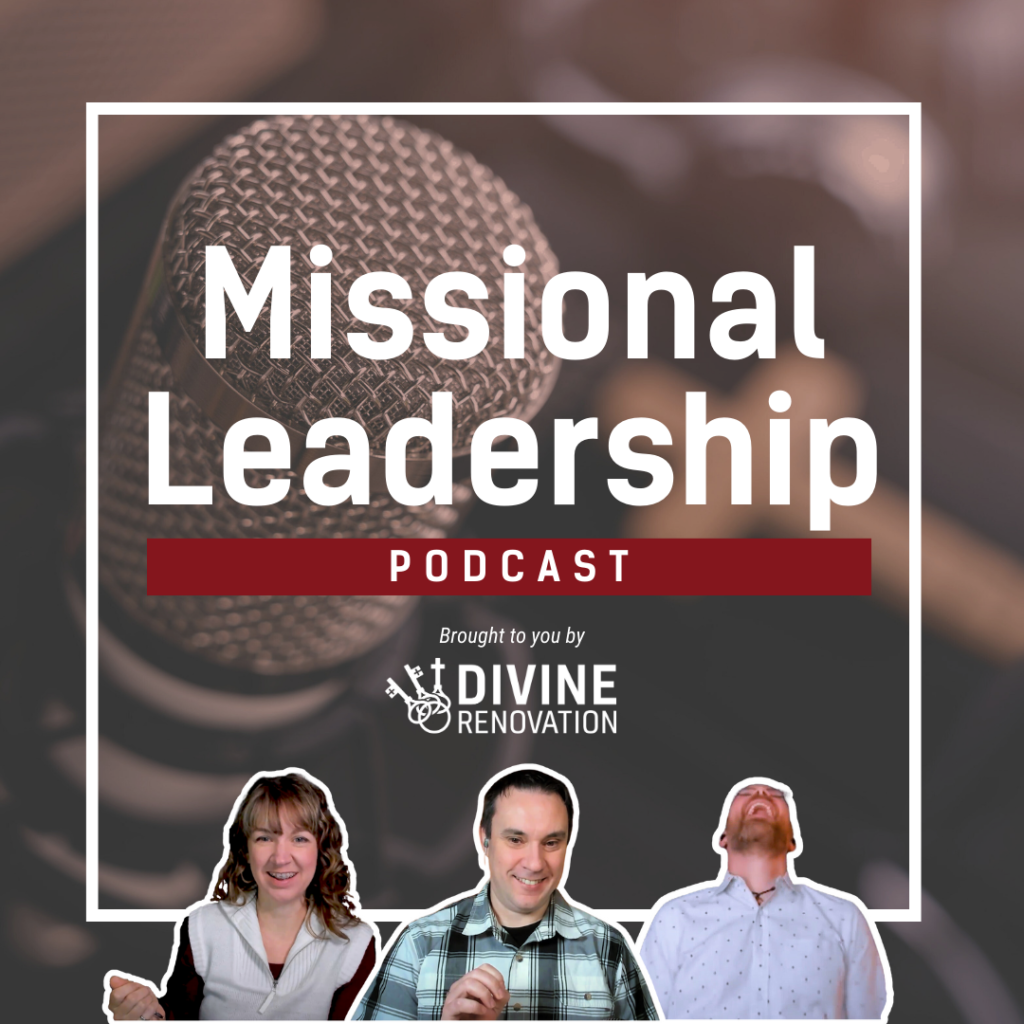 Missional Leadership Podcast brought to you by Divine Renovation.